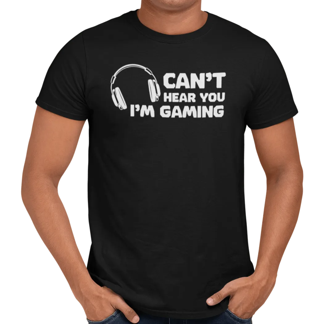 Can't Hear You I'm Gaming T-Shirt