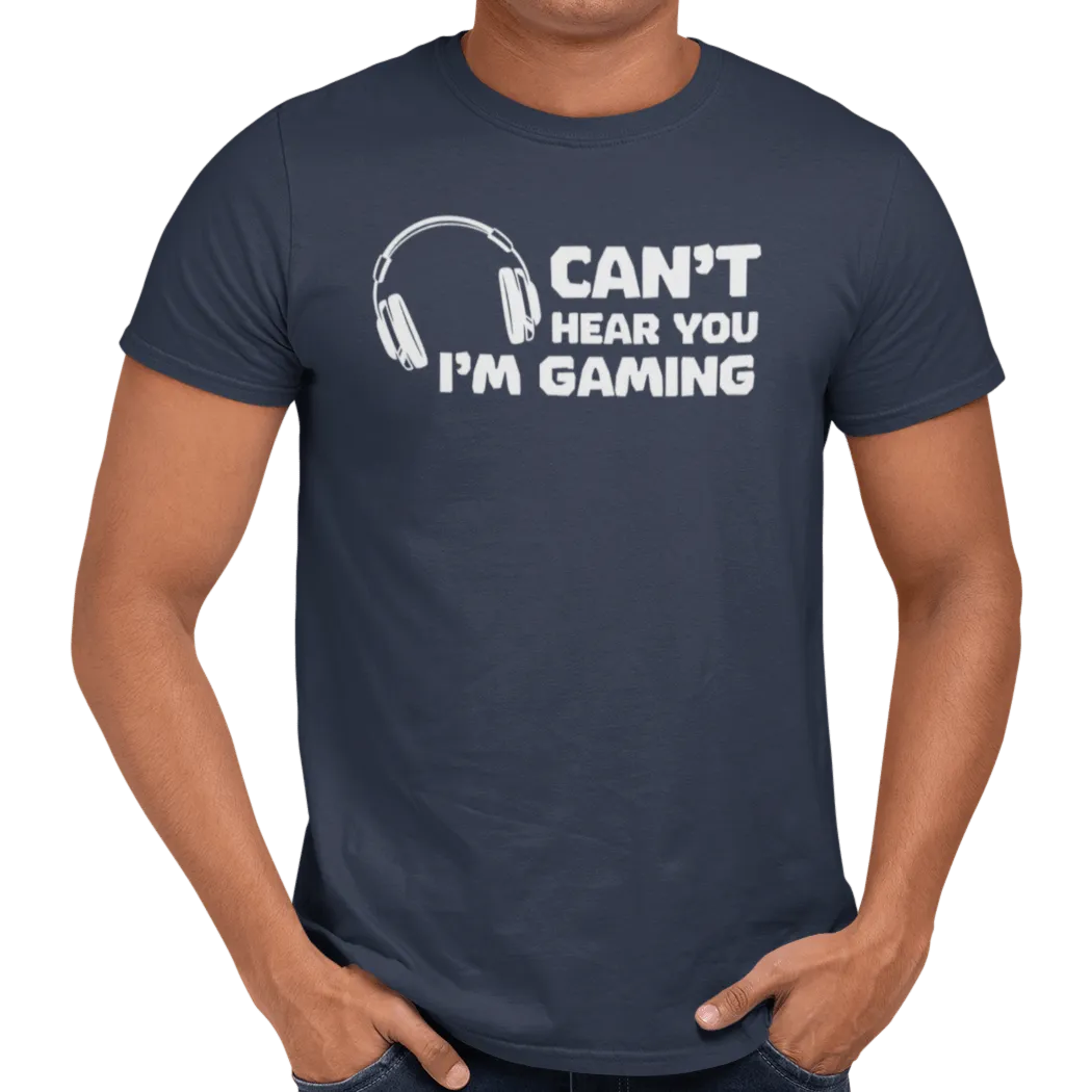 Can't Hear You I'm Gaming T-Shirt