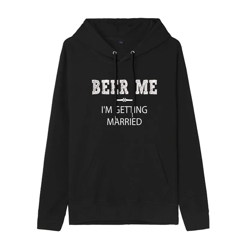 Funny Humor Print Hoodie Beer Me I'm Getting Married Hooded Sweatshirt