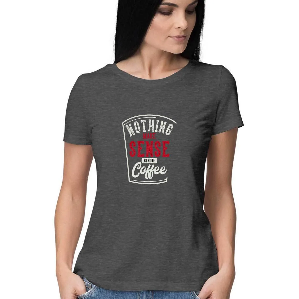 Nothing Makes Sense Before Coffee T-Shirt - WSS00031