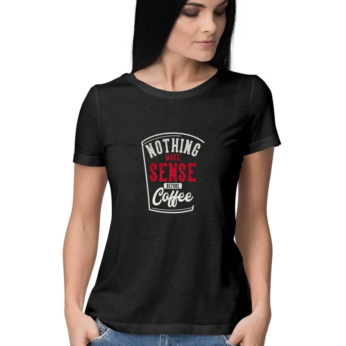 Nothing Makes Sense Before Coffee T-Shirt - WSS00031